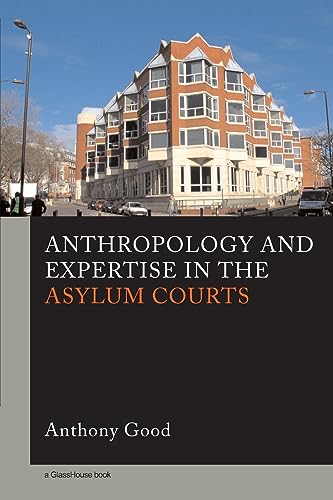 Anthropology and Expertise in the Asylum Courts (9781904385554) by Good, Anthony