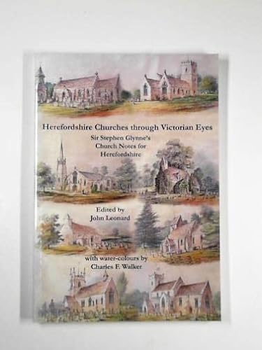 Herefordshire Churches Through Victorian Eyes Sir Stephen Glynne's Church Notes for Herefordshire