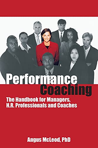 Performance Coaching: The Handbook for Managers, H.R. Professionals and Coaches (9781904424055) by Angus McLeod