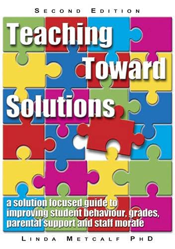 Beispielbild fr Teaching Toward Solutions: A Solution Focused Guide to Improving Student Behavior, Grades, Parental Support and Staff Morale zum Verkauf von HPB-Red