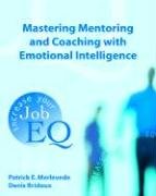 Stock image for Mastering Mentoring and Coaching with Emotional Intelligence : Increase Your Job EQ for sale by Better World Books