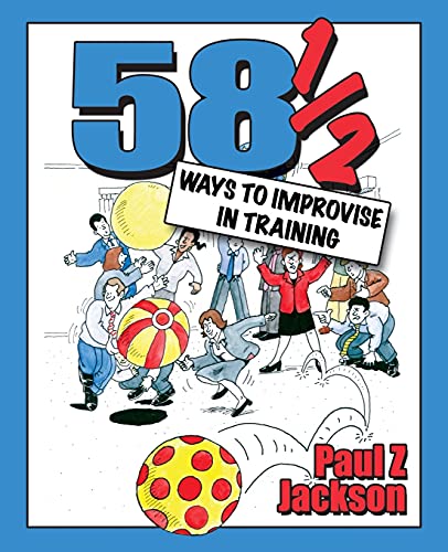 9781904424147: 58 1/2 Ways to Improvise in Training: Improvisation Games and Activities for Workshops, Courses and Team Meetings