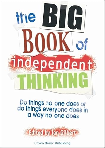 Stock image for The Big Book of Independent Thinking : Do Things No One Does or Do Things Everyone Does in a Way No One Does for sale by Better World Books