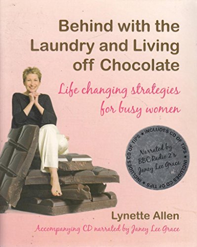 Imagen de archivo de Behind with the Laundry and Living off Chocolate : Life Changing Strategies for Busy Women a la venta por Better World Books