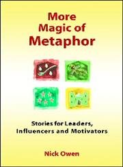 9781904424413: More Magic of Metaphor: Stories for Leaders, Influencers And Motivators: Stories for Leaders, Influencers, Motivators and Spiral Dynamics Wizards