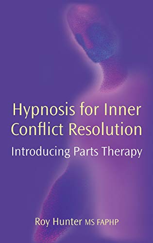 Hypnosis for Inner Conflict Resolution: Introducing Parts Therapy - Roy Hunter