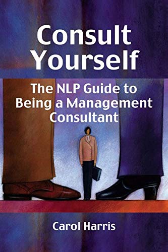 Beispielbild fr Consult Yourself: The NLP Guide to Being a Management Consultant: The NLP Guide to Being a Mangement Consultant zum Verkauf von WorldofBooks