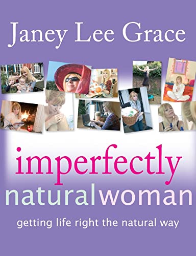 Imagen de archivo de Imperfectly Natural Woman : Getting Life Right the Natural Way a la venta por Better World Books