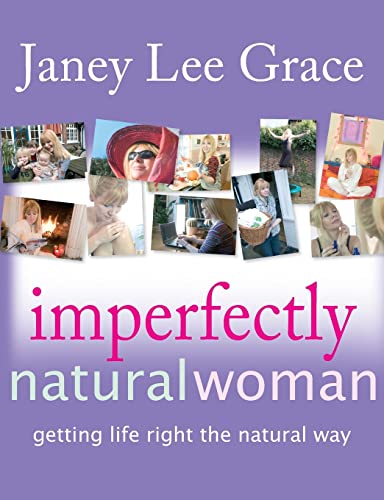 Stock image for Imperfectly Natural Woman : Getting Life Right the Natural Way for sale by Better World Books