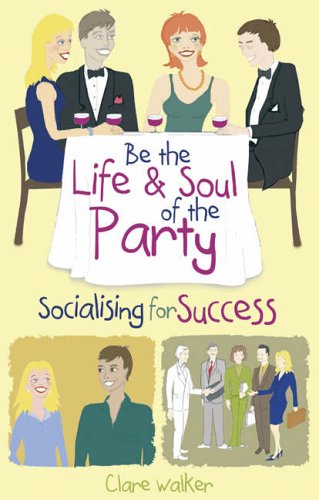 Stock image for Be the Life and Soul of the Party: Socialising for success for sale by Reuseabook