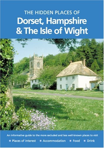Stock image for The Hidden Places of Dorset, Hampshire and the Isle of Wight for sale by Better World Books