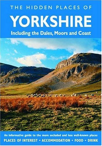9781904434528: Hidden Places of Yorkshire: Including the Dales, Moors and Coast - An informative guide to the more secluded and less well known places in Yorkshire [Lingua Inglese]: Covers the Dales, Moors and Coast