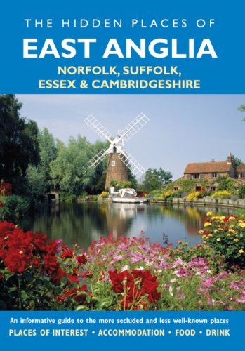 Hidden Places of East Anglia: An informative guide to the more secluded and less well-known places in Norfolk, Suffolk, Essex and Cambridgeshire (The Hidden Places Series) (9781904434665) by Long, Peter