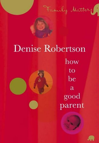 Family Matters: How to Be a Good Parent (9781904435013) by Robertson, Denise