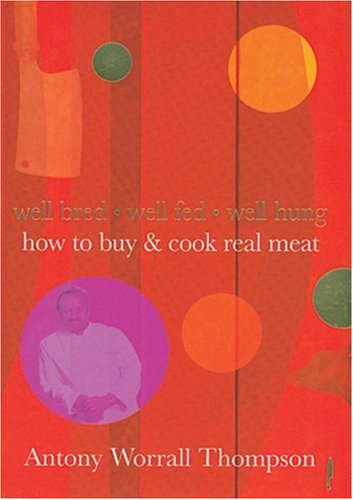 Beispielbild fr How to Buy and Cook Real Meat: Well-bred, Well-fed, Well-hung zum Verkauf von WorldofBooks