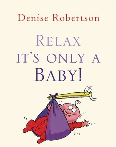9781904435464: Relax It's Only a Baby: The No-Fuss Guide to Parenting