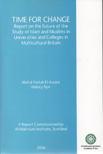 Stock image for Time for Change: Report on the Future of the Study of Islam and Muslims in Universities and Colleges in Multicultural Britain for sale by Simply Read Books