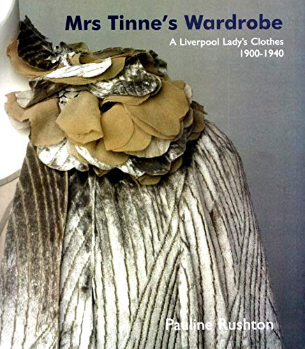 9781904438205: Mrs Tinne's Wardrobe: A Liverpool Lady's Clothes 1900-1940