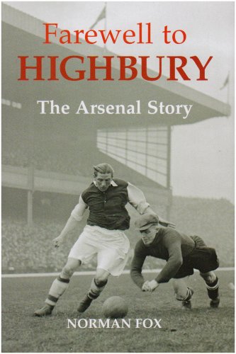Beispielbild fr Farewell to Highbury: The Arsenal Story zum Verkauf von WorldofBooks