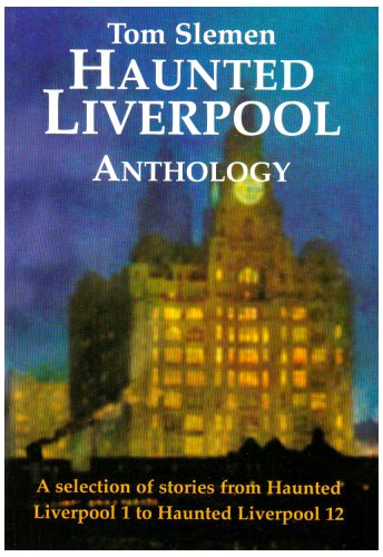 Stock image for Haunted Liverpool Anthology: A Selection from Haunted Liverpool 1 to Haunted Liverpool 12 for sale by WorldofBooks