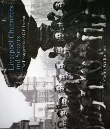 Beispielbild fr Liverpool Characters and Streets: The Photography of C.F. Inston (Photographers of Liverpool) zum Verkauf von AwesomeBooks