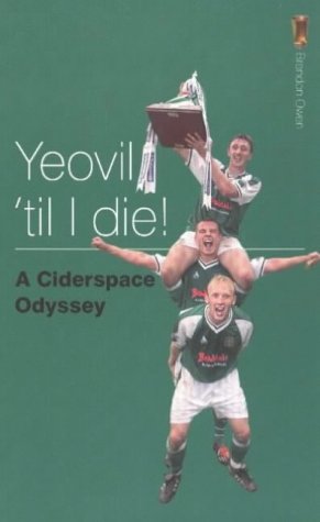 Beispielbild fr Yeovil 'til I Die!: A Ciderspace Odyssey zum Verkauf von WorldofBooks