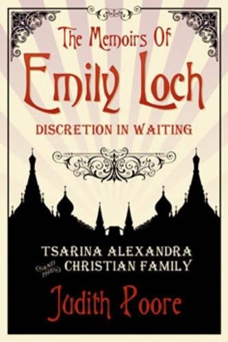 Beispielbild fr The Memoirs Of Emily Loch: Discretion In Waiting: Tsarina Alexandra and the Christian Family zum Verkauf von WorldofBooks