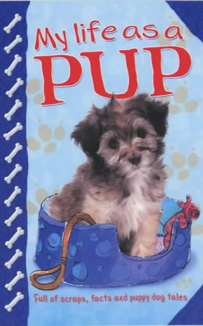 Stock image for My Life as a Pup: Full of Scraps, Facts and Puppy Dog Tales! for sale by AwesomeBooks