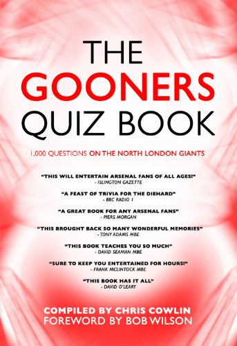 Gooners Quiz Book, The: 1,000 Questions On Arsenal Football Club (9781904444770) by Chris Cowlin