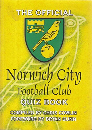 The Official Norwich City Football Club Quiz Book: 1,000 Questions on the Canaries (9781904444800) by Chris Cowlin; Bryan Gunn