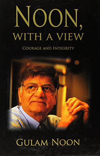 Noon, with a View: Courage and Integrity (Hardback) - Sir Gulam Noon