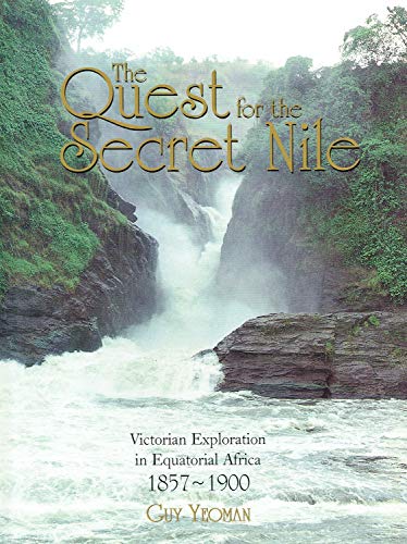 Imagen de archivo de The Quest for the Secret Nile: Victorian Exploration in Equatorial Africa 1857-1900 a la venta por Decluttr