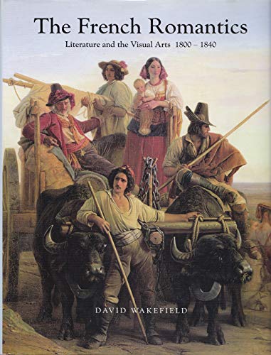 French Romantics: Literature and the Visual Arts 1800-1840 (9781904449591) by Walefield, David