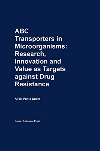 9781904455493: ABC Transporters in Microorganisms: Research, Innovation and Value as Targets against Drug Resistance