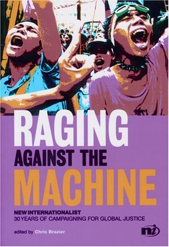 9781904456025: Raging Against the Machine: New Internationalist: 30 Years of Campaigning for Social Justice