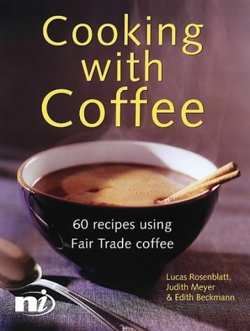 Beispielbild fr Cooking with Coffee: 60 Recipes Using Fair Trade Coffee (New Internationalist Fairtrade Cookbooks) zum Verkauf von Reuseabook
