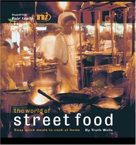 Imagen de archivo de The World of Street Food : Easy Quick Meals to Cook at Home a la venta por Better World Books