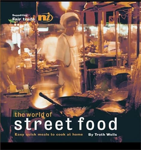 Stock image for The World of Street Food : Easy Quick Meals to Cook at Home for sale by Better World Books