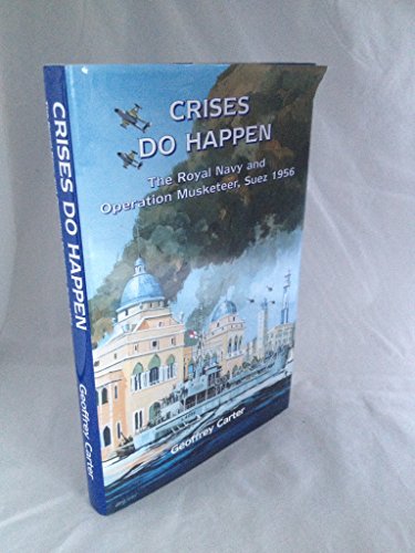 Beispielbild fr Crises Do Happen: The Royal Navy and Operation Musketeer, Suez 1956 zum Verkauf von WorldofBooks