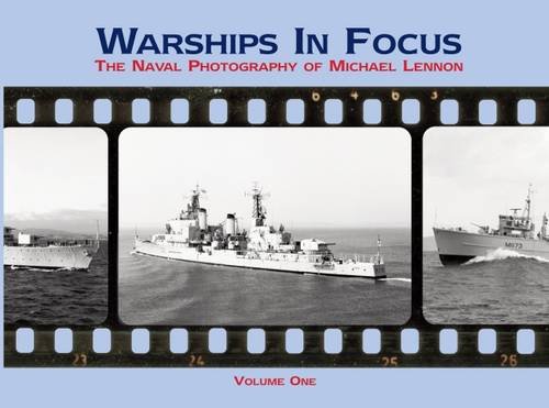 Beispielbild fr Warships in Focus: The Naval Photography of Michael Lennon: 1 zum Verkauf von WorldofBooks