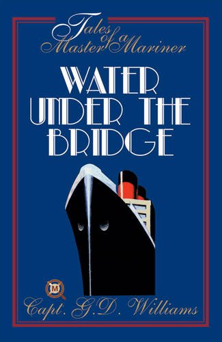 Tales of a Master Mariner - WATER UNDER THE BRIDGE .