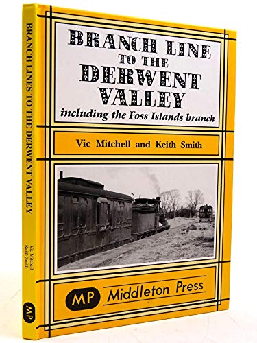 Branch Line to the Derwent Valley (Branch Lines) (9781904474067) by Keith Smith