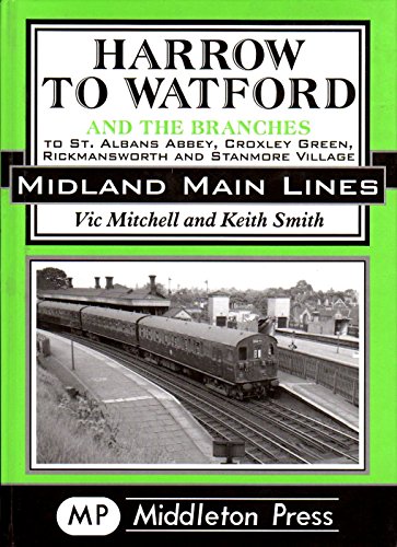 Beispielbild fr Harrow to Watford: Including the Branches to St Albans Abbey, Croxley Green, Rickmansworth and Stanmore Village (Midland Main Line) zum Verkauf von Monster Bookshop