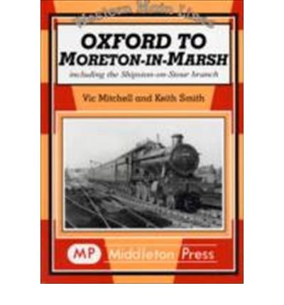Oxford to Moreton-in-Marsh (Western Main Lines) (9781904474159) by Vic; Smith Keith Mitchell