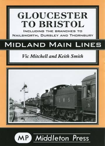 Stock image for Gloucester to Bristol: Including Branches to Nailsworth, Dursley & Thornbury for sale by Nick Tozer Railway Books