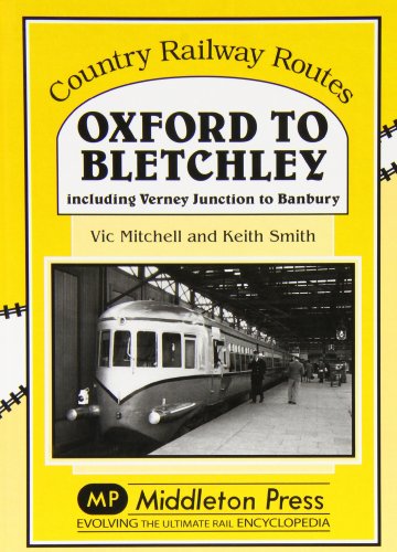 Oxford to Bletchley: Including Verney Junction to Banbury (9781904474579) by Mitchell, Vic; Smith, Prof. Keith