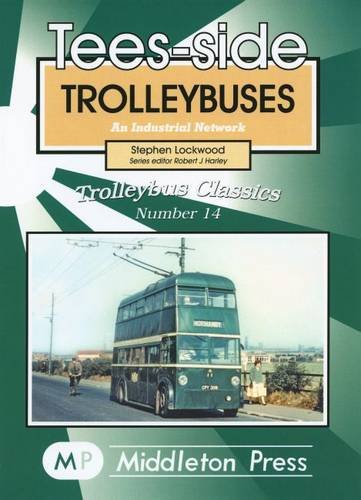 9781904474586: Tees-side Trolleybuses (Trolleybus Classics)