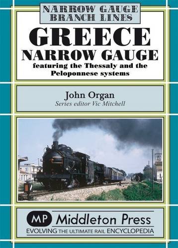 9781904474722: Greece Narrow Gauge: Featuring the Thessaly and the Peloponnese Systems