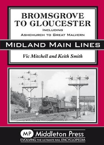 Stock image for Bromsgrove to Gloucester: Ashchurch to Great Malvern (Midland Main Line) for sale by BookzoneBinfield