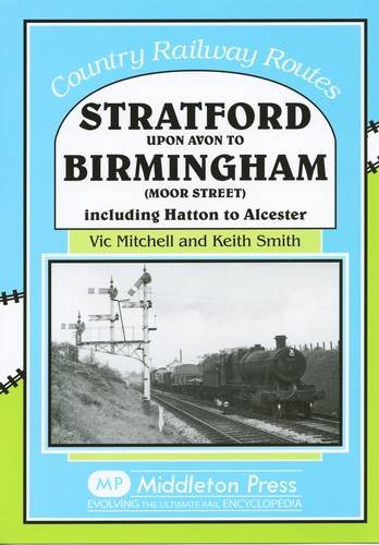 9781904474777: Stratford Upon Avon to Birmingham (Moor Street): Including Hatton to Alcester